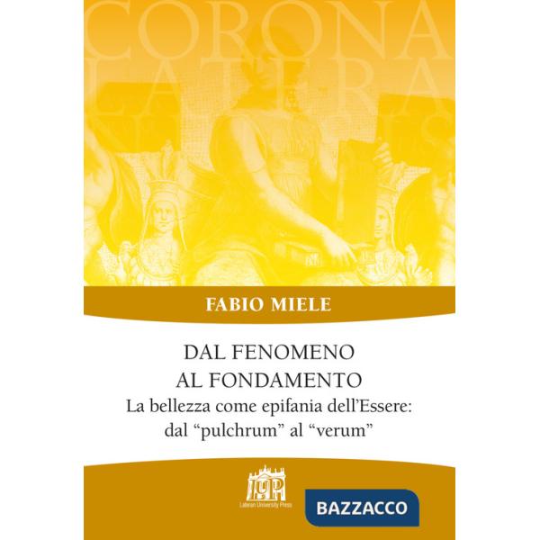 Dal fenomeno al fondamento. La bellezza come epifania dell'Essere: dal «pulchrum» al «verum»