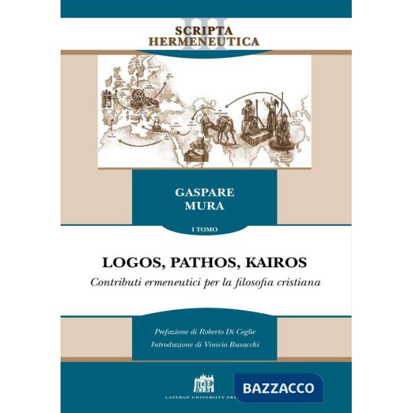 Logos, pathos, kairos. Vol. 1: Contributi ermeneutici per la filosofia cristiana