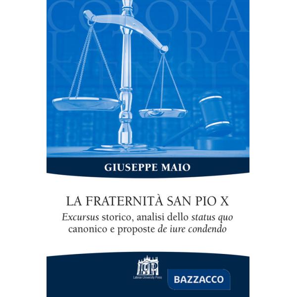 Fraternità San Pio X. Excursus storico, analisi dello status quo canonico e proposte de iure condendo (La)