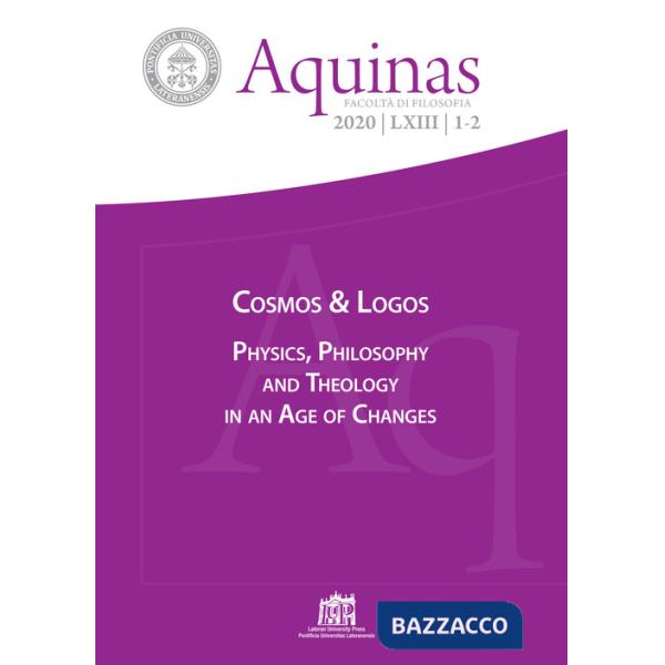 Aquinas. Rivista internazionale di filosofia (2020). Vol. 1-2: Cosmos & Logos. Physics, philosophy and theology in an age of cha
