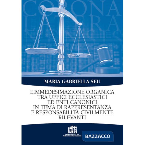 Immedesimazione organica tra uffici ecclesiastici ed enti canonici in tema di rappresentanza e responsabilità civilmente rilevan