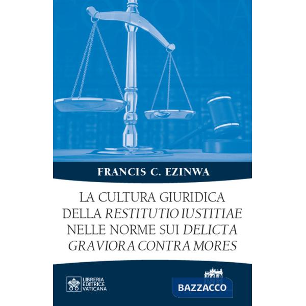 Cultura giuridica della restitutio iustitiae nelle norme sui delicta graviora contra mores (La)