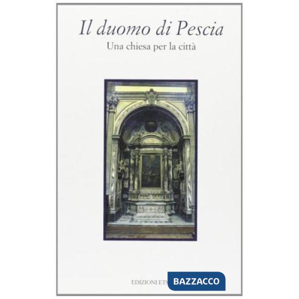 Duomo di Pescia. Una chiesa per la città (Il)