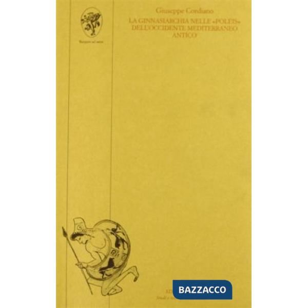 Ginnasiarchia nelle «Poleis» dell'Occidente mediterraneo antico (La)