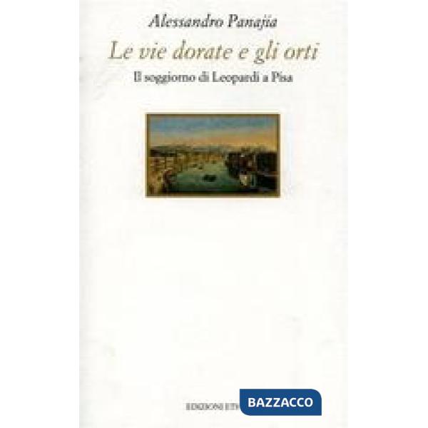 Vie dorate e gli orti. Il soggiorno di Leopardi a Pisa (Le)