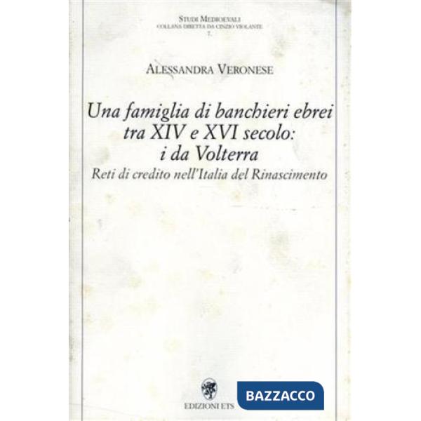 Famiglia di banchieri ebrei tra XIV e XVI secolo: i Da Volterra. Reti di credito