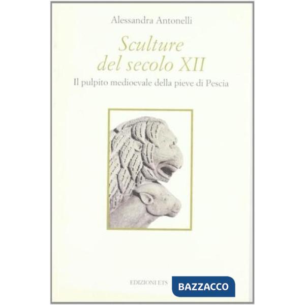 Sculture del secolo XII. Il pulpito medioevale della pieve di Pescia