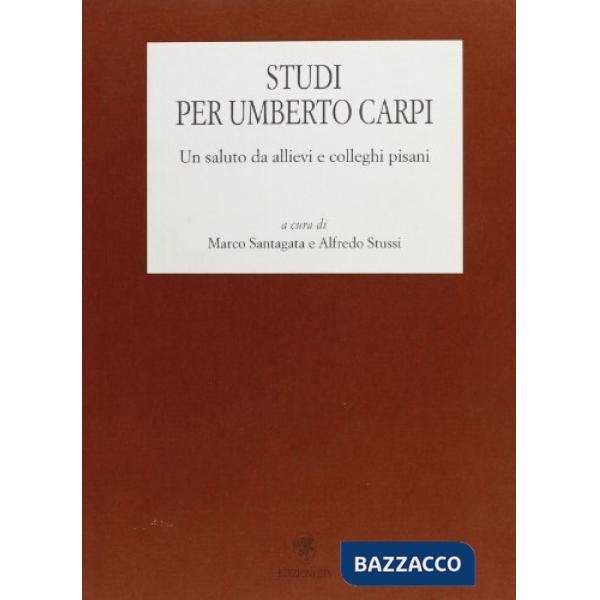 Studi per Umberto Carpi. Un saluto da allievi e colleghi pisani
