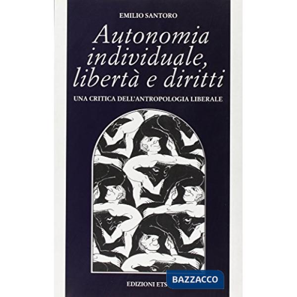 Autonomia individuale, libertà e diritti. Una critica dell'antropologia liberale
