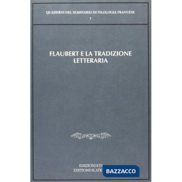 Flaubert e la tradizione letteraria. Atti del Convegno (Roma, 29 febbraio-2 marzo 1996)