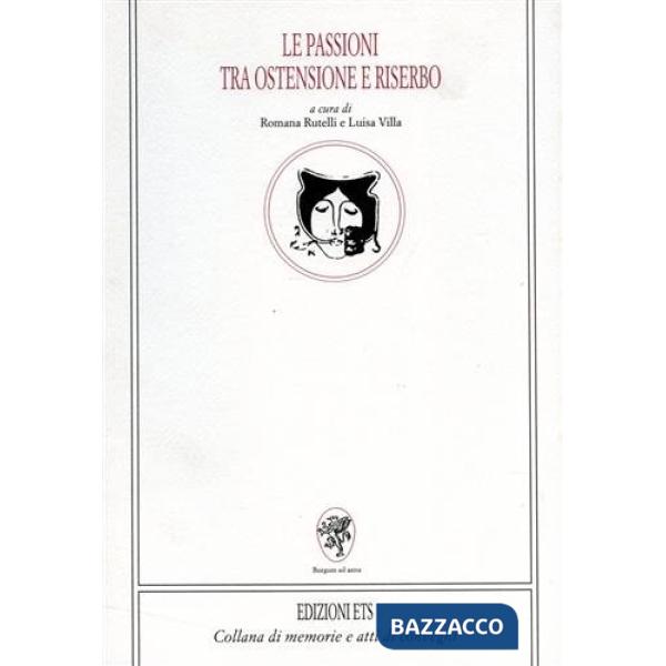 Passioni tra ostensione e riserbo (Le)