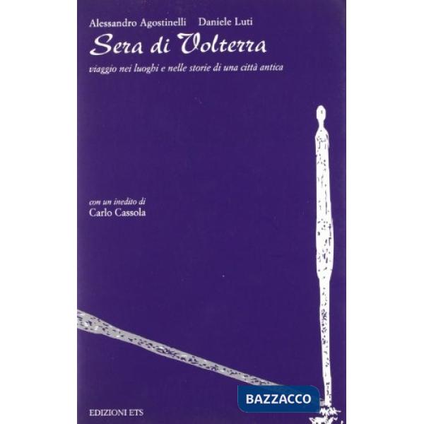 Sera di Volterra. Viaggio nei luoghi e nelle storie di una città antica