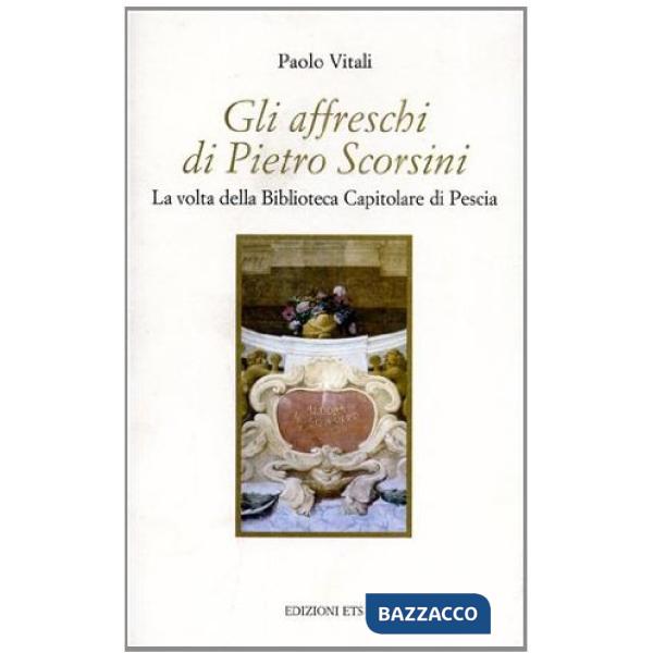Affreschi di Pietro Scorsini. La volta della Biblioteca capitolare di Pescia (Gli)