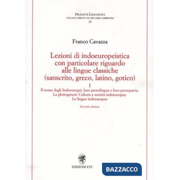 Lezioni di indoeuropeistica. Con particolare riguardo alle lingue classiche (sanscrito, greco, latino, gotico). Vol. 1