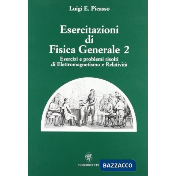 Esercitazioni di fisica generale 2. Esercizi e problemi risolti di elettromagnetismo e relatività