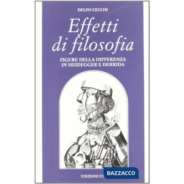 Effetti di filosofia. Figure della differenza in Heidegger e Derrida