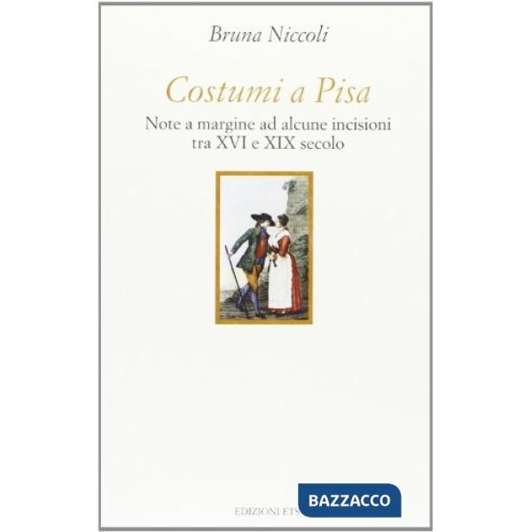 Costumi a Pisa. Note a margine ad alcune incisioni tra XVI e XIX secolo