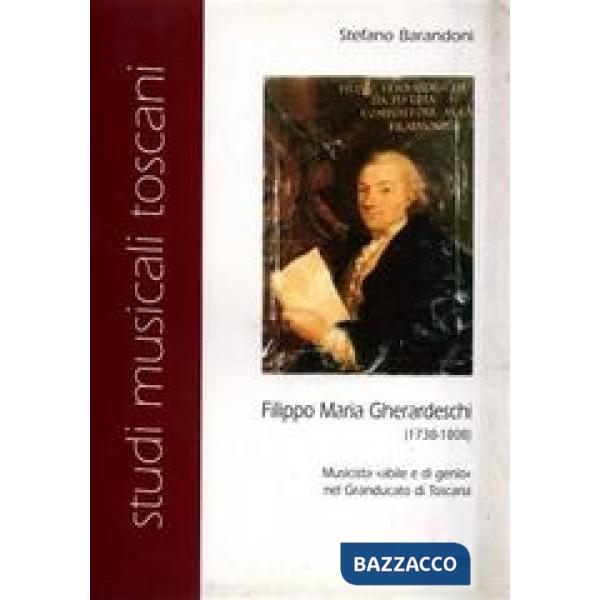 Filippo Maria Gherardeschi (1738-1808). Musicista «Abile e di genio» nel Granducato di Toscana