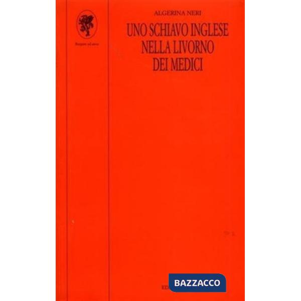 Schiavo inglese nella Livorno dei Medici (Uno)