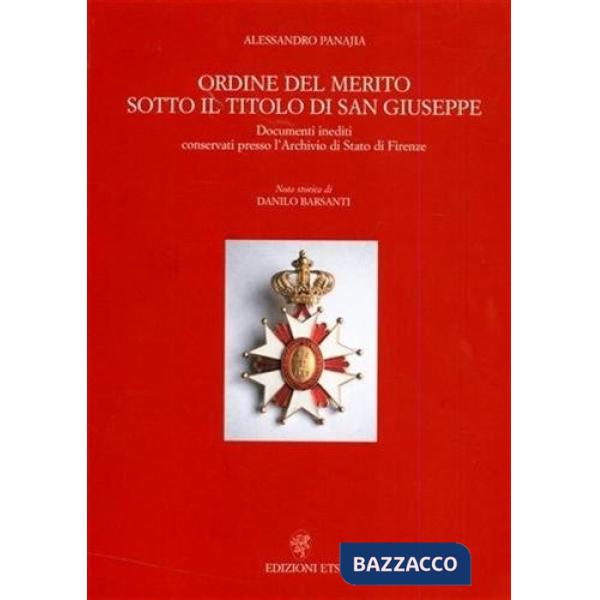 Ordine del merito sotto il titolo di San Giuseppe. Documenti inediti conservati presso l'Archivio di Stato di Firenze