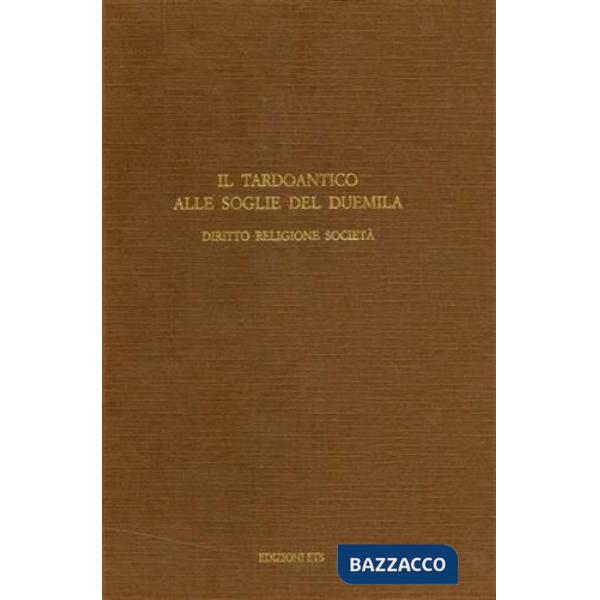 Tardoantico alle soglie del Duemila. Diritto religione società (Il)