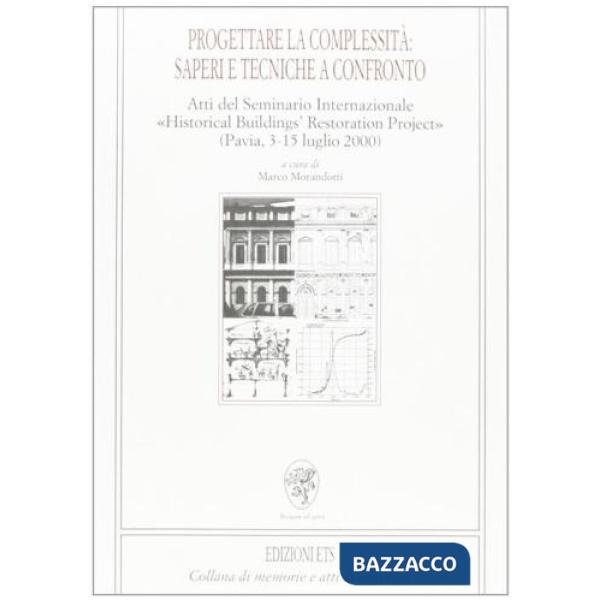 Progettare la complessità: saperi e tecniche a confronto. Atti del Seminario internazionale «Historical buildings restoration pr