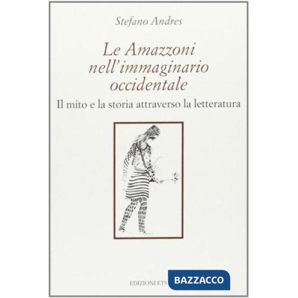 Amazzoni nell'immaginario occidentale. Il mito e la storia attraverso la lettera
