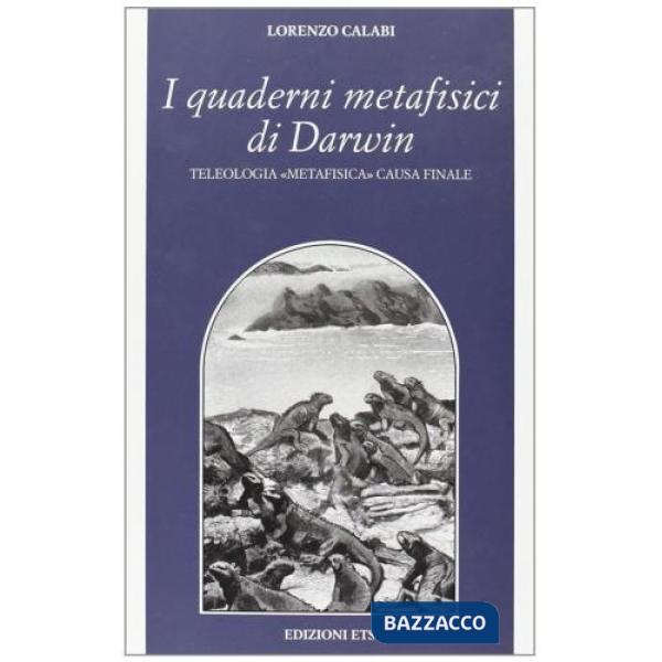 Quaderni metafisici di Darwin. Teleologia «metafisica» causa finale (I)