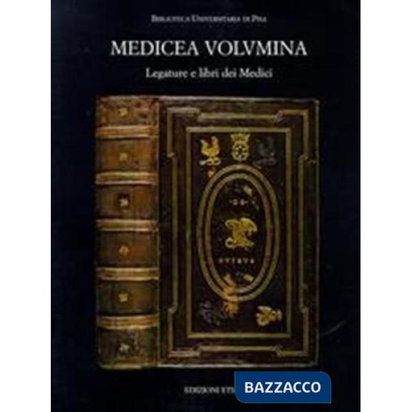 Medicea volumina. Legature e libri dei Medici nella Biblioteca universitaria di Pisa