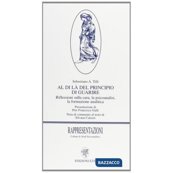 Al di là del principio di guarire. Riflessioni sulla cura, la psicoanalisi, la formazione analitica