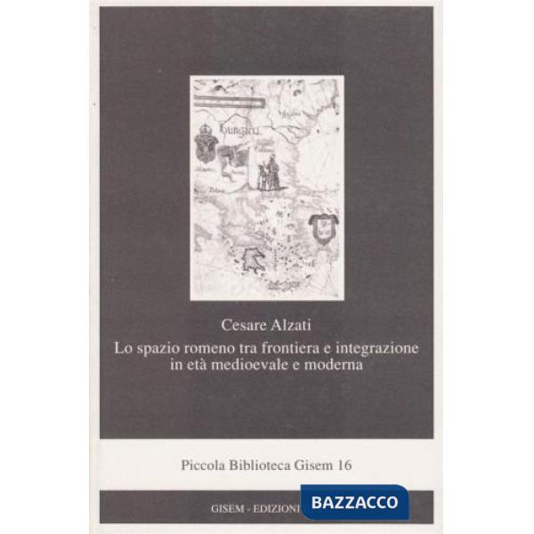 Spazio romeno tra frontiera e integrazione in età medioevale e moderna (Lo)