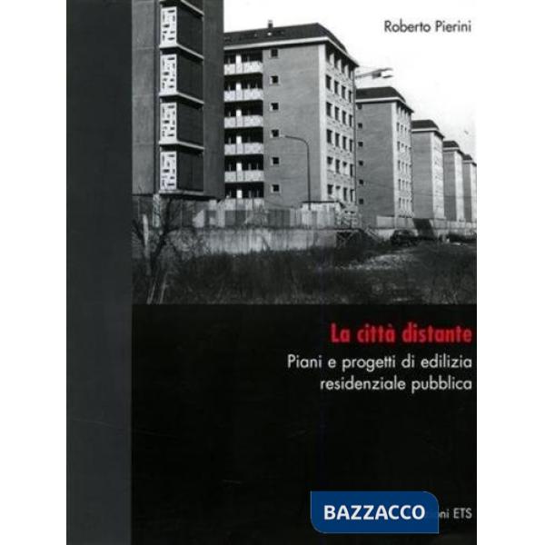 Città distante. Piani e progetti di edilizia residenziale pubblica (La)