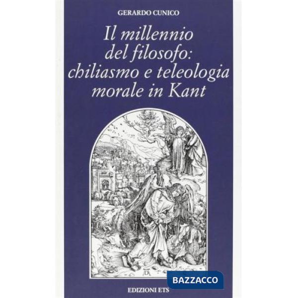 Millennio del filosofo: chiliasmo e teleologia morale in Kant (Il)