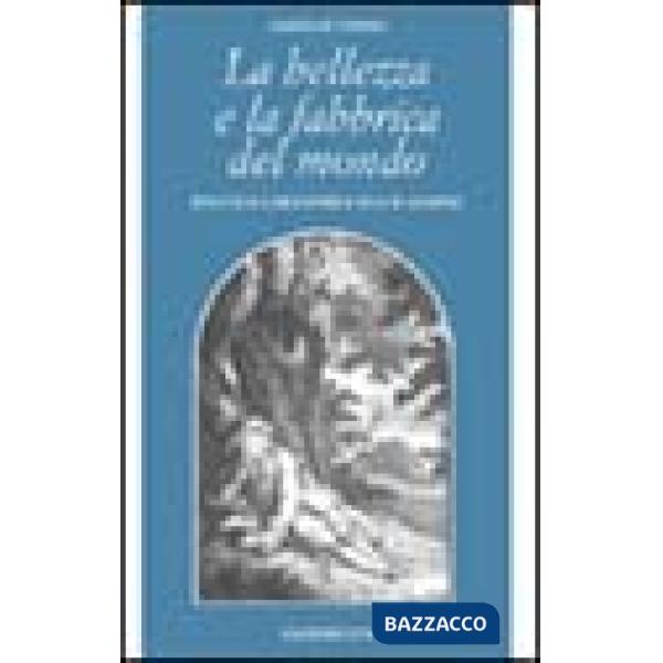 Bellezza e la fabbrica del mondo. Estetica e metafisica in G. W. Leibniz (La)