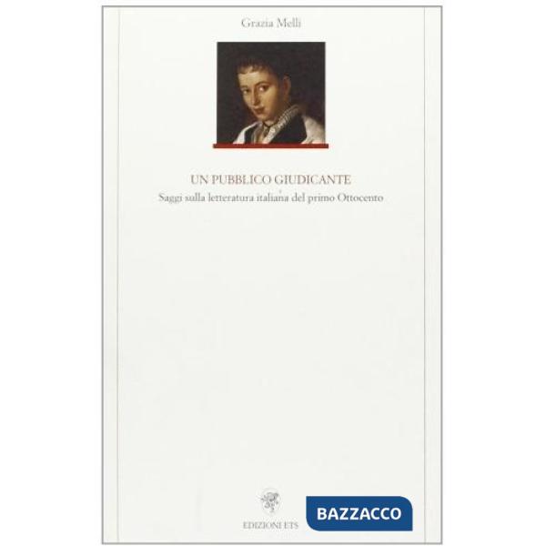 Pubblico giudicante. Saggi sulla letteratura italiana del primo '800 (Un)
