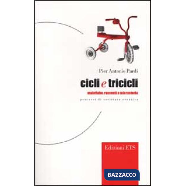 Cicli e tricicli. Malefiabe, racconti e microstorie. Percorsi di scrittura creativa