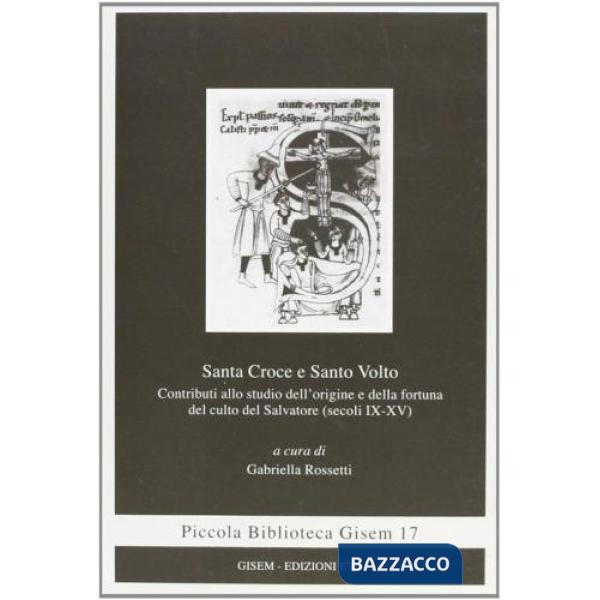 Santa croce e santo volto. Contributi allo studio dell'origine e della fortuna del culto del salvatore (secoli IX-XV)
