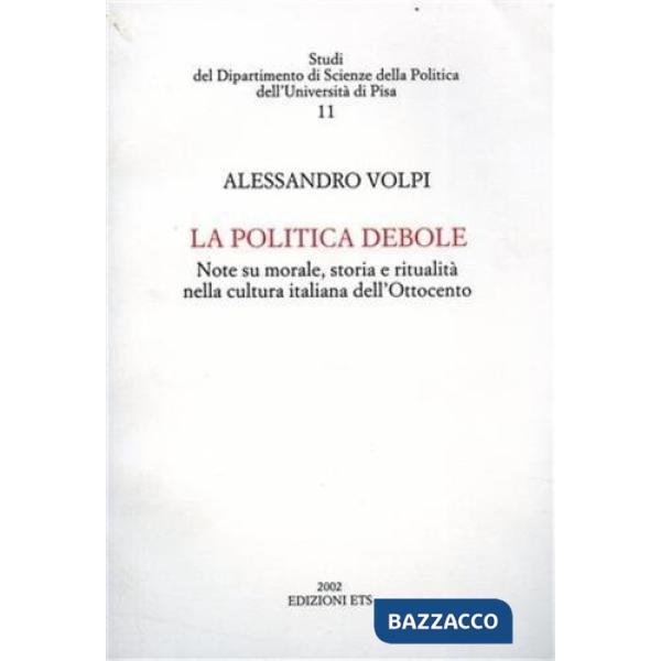 Politica debole. Note su morale, storia e ritualità nella cultura italiana dell'Ottocento (La)