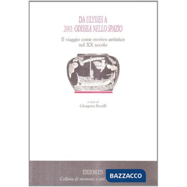 Da Ulysses a 2001: odissea nello spazio. Il viaggio come motivo artistico nel XX