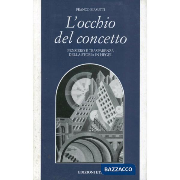 Occhio del concetto. Pensiero e trasparenza della storia in Hegel (L')