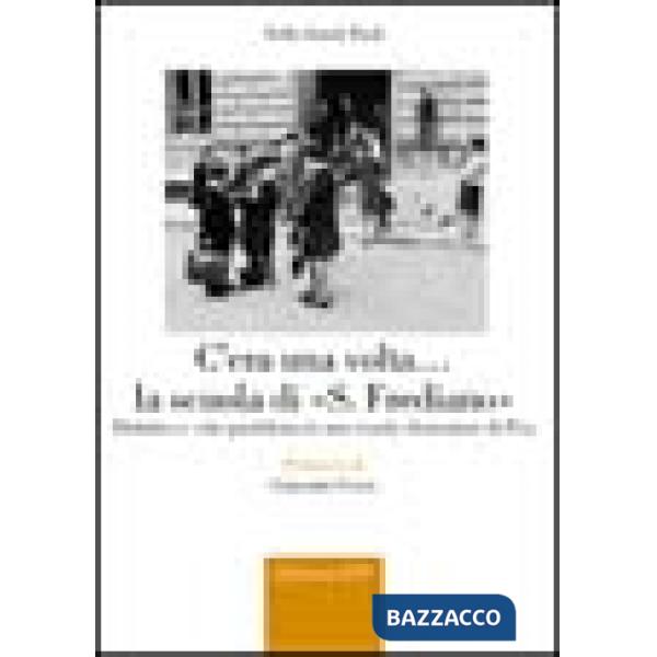 C'era una volta... la Scuola di S. Frediano. Didattica e vita quotidiana in una scuola elementare di Pisa