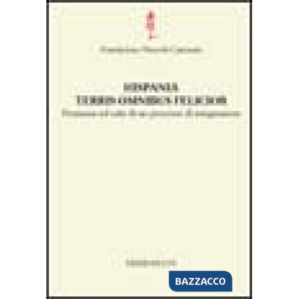 Hispania terris omnibus felicior. Premesse ed esiti di un processo di integrazione