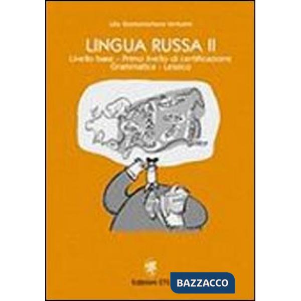 Lingua russa. Vol. 2: Livello base. Primo livello di certificazione. Grammatica. Lessico