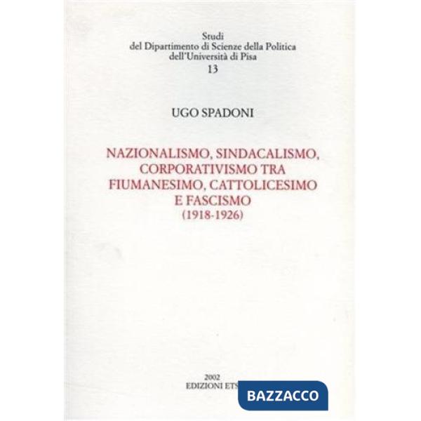Nazionalismo, sindacalismo, corporativismo tra fiumanesimo, cattolicesimo e fascismo (1918-1926)