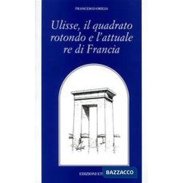 Ulisse, il quadrato rotondo e l'attuale re di Francia