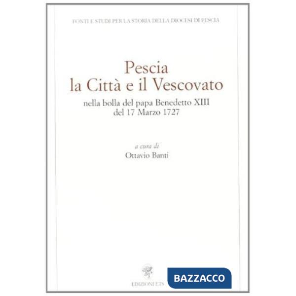 Pescia. La città e il vescovato nella bolla del papa Benedetto XIII del 17 marzo 1727