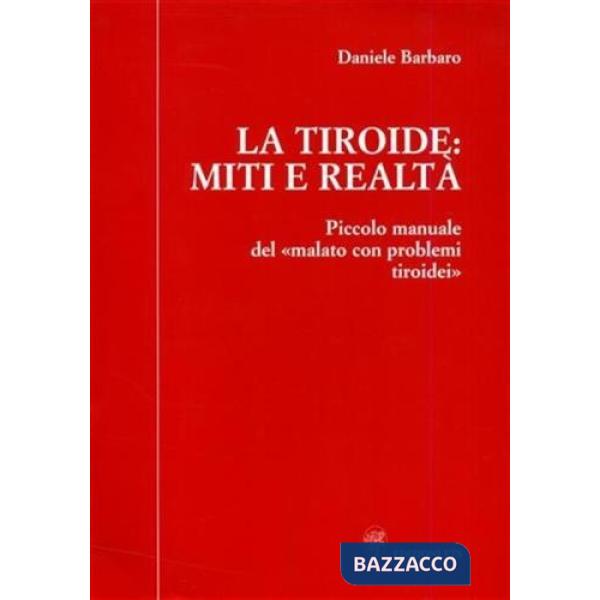 Tiroide: miti e realtà. Piccolo manuale del «malato con problemi tiroidei» (La)