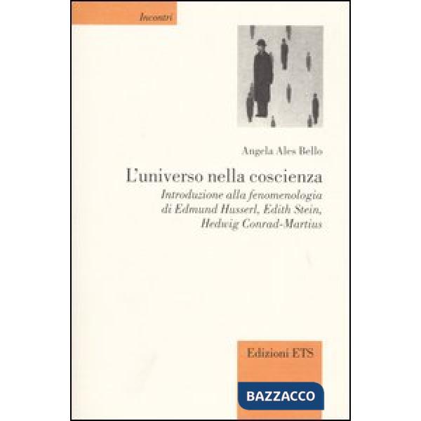 Universo nella coscienza. Introduzione alla fenomenologia di Edmund Husserl, Edith Stein, Hedwig Conrad-Martius (L')