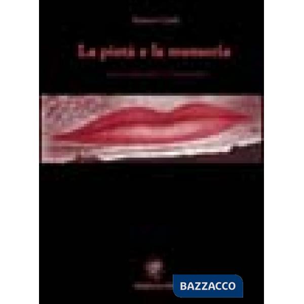 Pietà e la memoria. Poesie sulla guerra e l'abbandono (La)