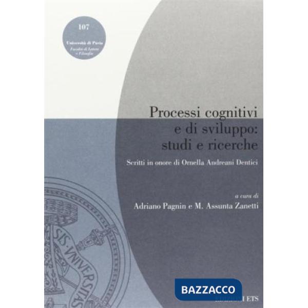 Processi cognitivi e di sviluppo: studi e ricerche. Studi in onore di Ornella Andreani Dentici